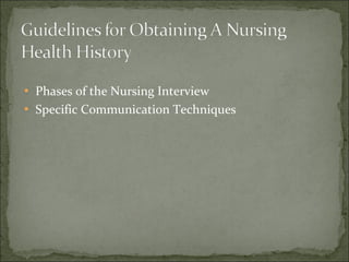  Phases of the Nursing Interview
 Specific Communication Techniques
 