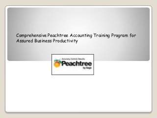 Comprehensive Peachtree Accounting Training Program for
Assured Business Productivity
 