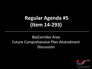 Regular Agenda #5
(Item 14-293)
BioCorridor Area
Future Comprehensive Plan Amendment
Discussion

 