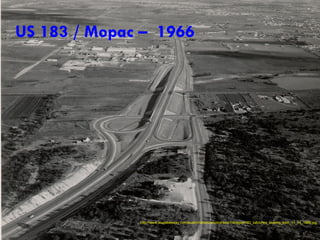 US 183 / Mopac –  1966 http://www.texasfreeway.com/austin/historic/photos/loop1/images/183_balcones_looking_east_11_14_1966.jpg 