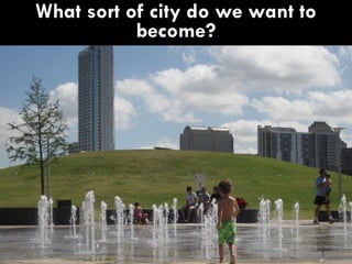 What sort of city do we want to become? 