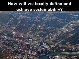 How will we locally define and achieve sustainability? 