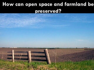 How can open space and farmland be preserved? 