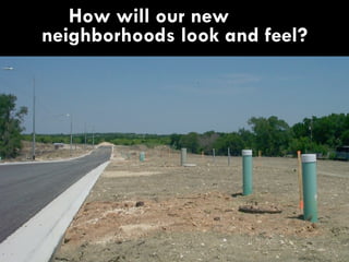How will our new  neighborhoods look and feel? 