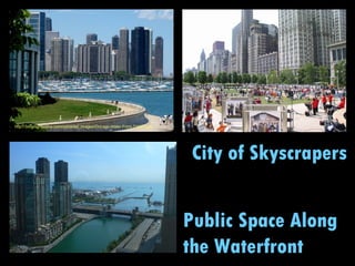 City of Skyscrapers Public Space Along the Waterfront http://3dognightonline.com/uploaded_images/Chicago-Water-Front-736873.jpg 