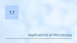 17
Applications of Microscopy
 