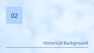 02
Historical Background
 