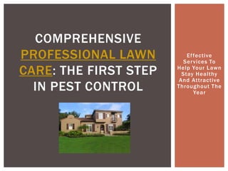 Effective Services To Help Your Lawn Stay Healthy And Attractive Throughout The Year Comprehensive professional Lawn Care: The First Step in Pest Control 
