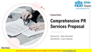 Comprehensive PR
Services Proposal
Proposal Name
Client Name
Delivered On – (Date Submitted)
Submitted By – (User Assigned)
 