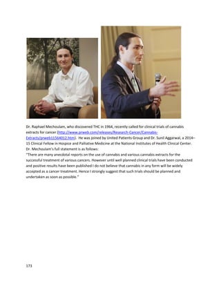 173
SynergyWellnessisaCalifornia-basednon-profitcollectivespecializinginhigh-CBDmedicine
(http://synergycbd.com).Theyfeature numeroussuccessfulreportsontheirwebsite,manyof whichare
excerptedbelow. The “Epilepsy”statementisfromthe collective,while the othertestimonialsare from
patientsthemselves.
 