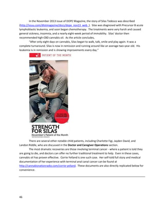 46
8, 2011, Dennisreceivedthe newsthathe wascancer free
(https://dl.dropboxusercontent.com/u/27713298/Web/cure/Cured.html).The onlypharmaceutical-type
treatmentDennisreceivedthroughthisperiodwasthree injectionsof Lupron,anandrogenantagonist
whichcan potentiallyslowthe rate of cancergrowth. However,itdoesnotattack cancer cellsdirectly.
Dennisalsoappearedona programcalled“Spiral Up withAvaMarie” to tell hisstory
(http://www.youtube.com/watch?v=Q7ytJu4Zcrk).
 