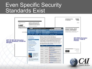Even Specific Security
Standards Exist
NIST SP 800-100 Information
Security Handbook: A Guide for
Managers
ISO 27002 Information
Security – Code of
Practice
 