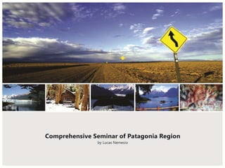 Comprehensive seminar of patagonia region by lucas nemesio
