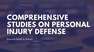 COMPREHENSIVE
STUDIES ON PERSONAL
INJURY DEFENSE
Plauche Smith & Nieset
 