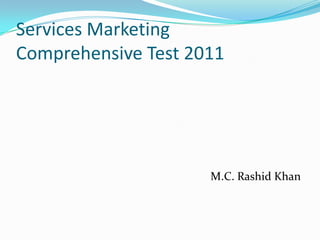 Services MarketingComprehensive Test 2011   M.C. Rashid Khan 