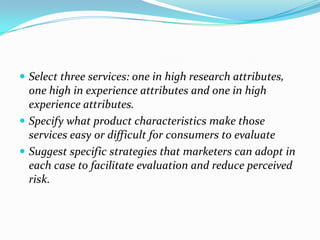 Become aware of the effects of the physical environment, and the effects front-line employees have on customers. 