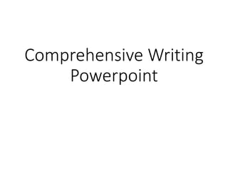 Comprehensive Writing
Powerpoint
 