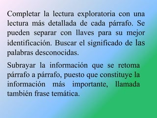 Completar la lectura exploratoria con una
lectura más detallada de cada párrafo. Se
pueden separar con llaves para su mejo...