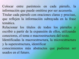 Colocar entre paréntesis en cada párrafo, la
información que puede omitirse por ser accesoria.
Titular cada párrafo con or...
