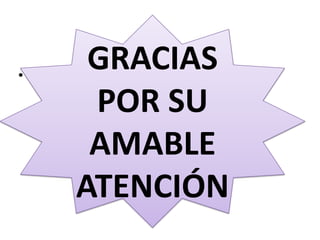 .
• .
GRACIAS
POR SU
AMABLE
ATENCIÓN
 