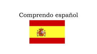 Comprendo español
 