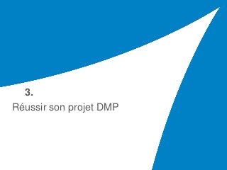 Juin 2015
Réussir son projet DMP
3.
 