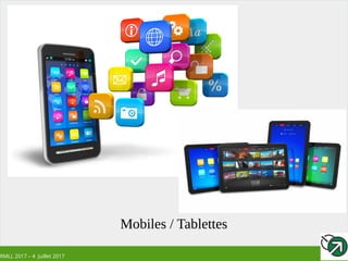 RMLL 2017 – 4 Juillet 2017
Mobiles / Tablettes
 