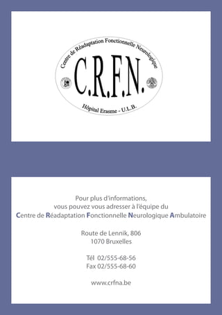 Pour plus d’informations,
              vous pouvez vous adresser à l’équipe du
  Centre de Réadaptation Fonctionnelle Neurologique Ambulatoire

                              Route de Lennik, 806
                                1070 Bruxelles

                                Tél 02/555-68-56
                                Fax 02/555-68-60

                                  www.crfna.be


                                      31
Comprendre les fonctions exécutives
 