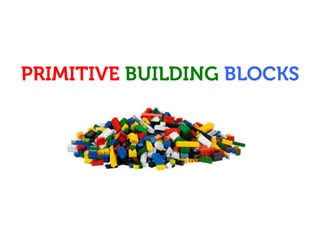 www.15marches.fr
PRIMITIVE BUILDING BLOCKS
 
