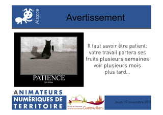 Avertissement
Il faut savoir être patient:
votre travail portera ses
fruits plusieurs semainesplusieurs semainesplusieurs semainesplusieurs semaines
Jeudi 19 novembre 2015
fruits plusieurs semainesplusieurs semainesplusieurs semainesplusieurs semaines
voir plusieurs moisplusieurs moisplusieurs moisplusieurs mois
plus tard…
 