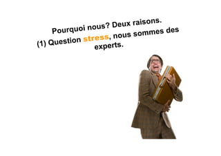 x raisons.
     Pourquoi  nous? Deu
                                mmes des
                   s s, nous so
(1) Que stion stre
                 experts.
 