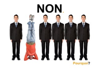 NON.



       Pourquoi?
 