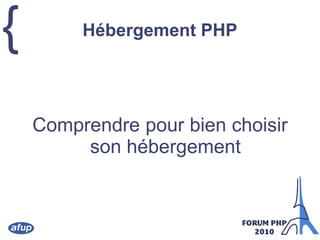 { Hébergement PHP
Comprendre pour bien choisir
son hébergement
 