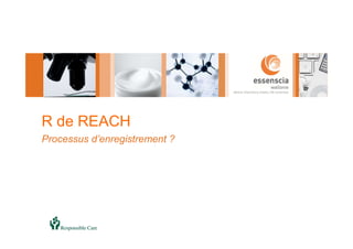 R de REACH
Processus d’enregistrement ?
 
