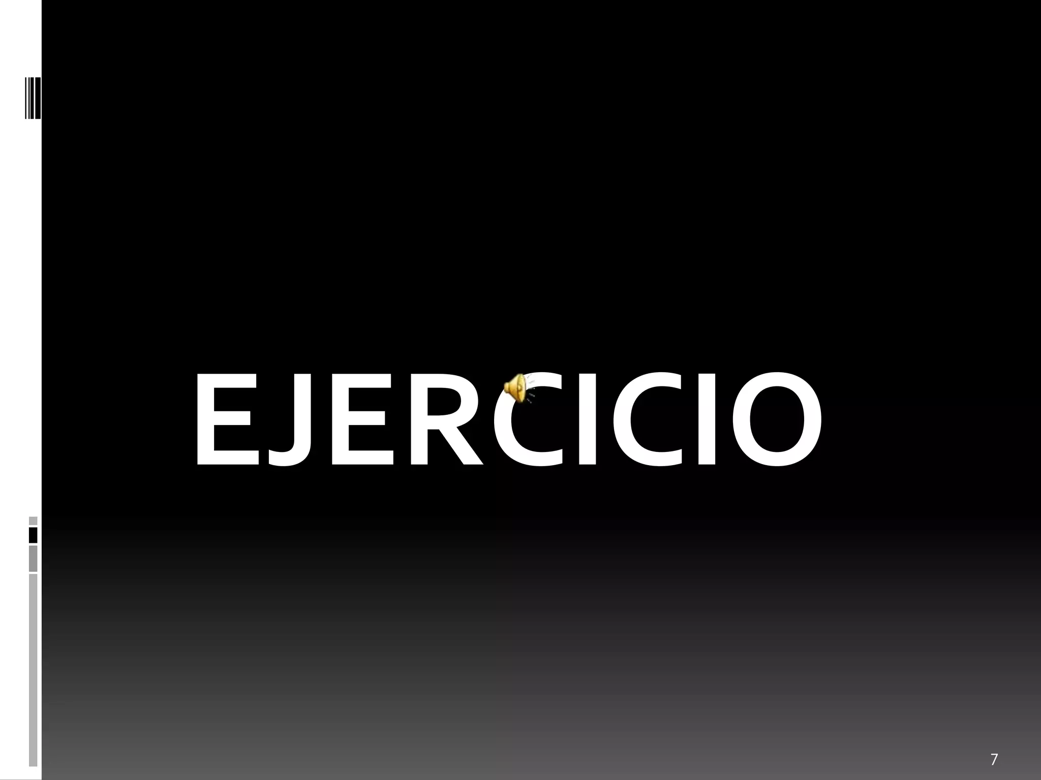 EJERCICIO

            7
 