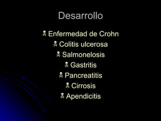 Desarrollo Enfermedad de Crohn Colitis ulcerosa Salmonelosis Gastritis Pancreatitis Cirrosis Apendicitis 