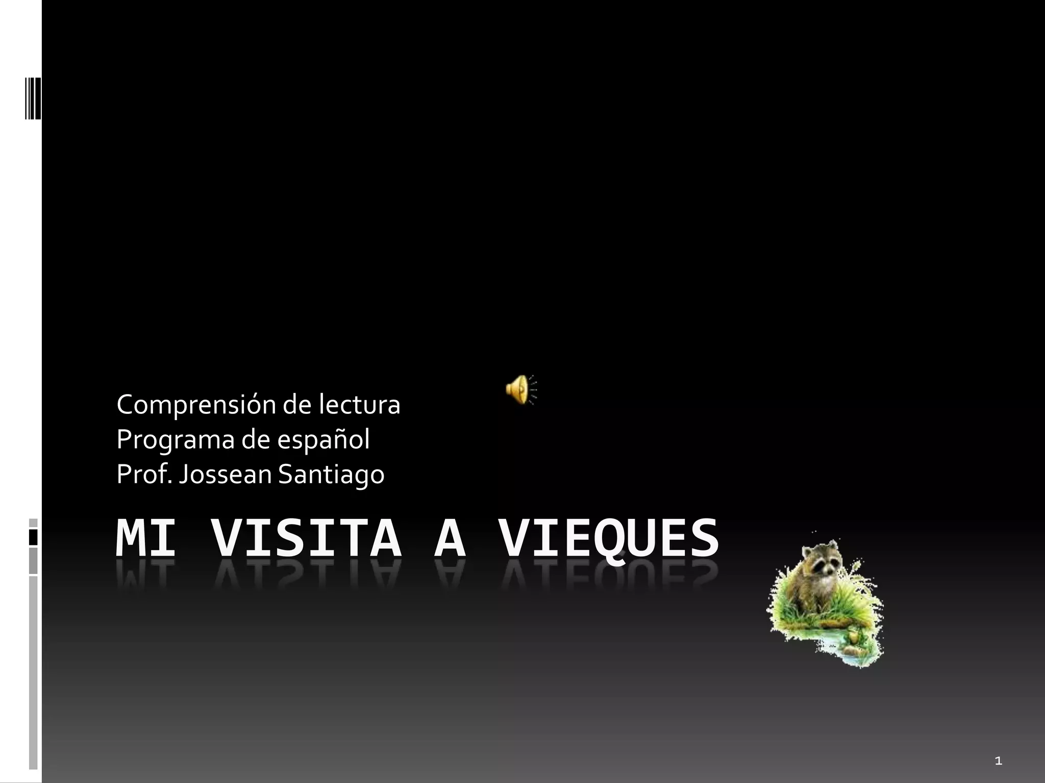 mi visita a viequesComprensión de lecturaPrograma de españolProf. Jossean Santiago1