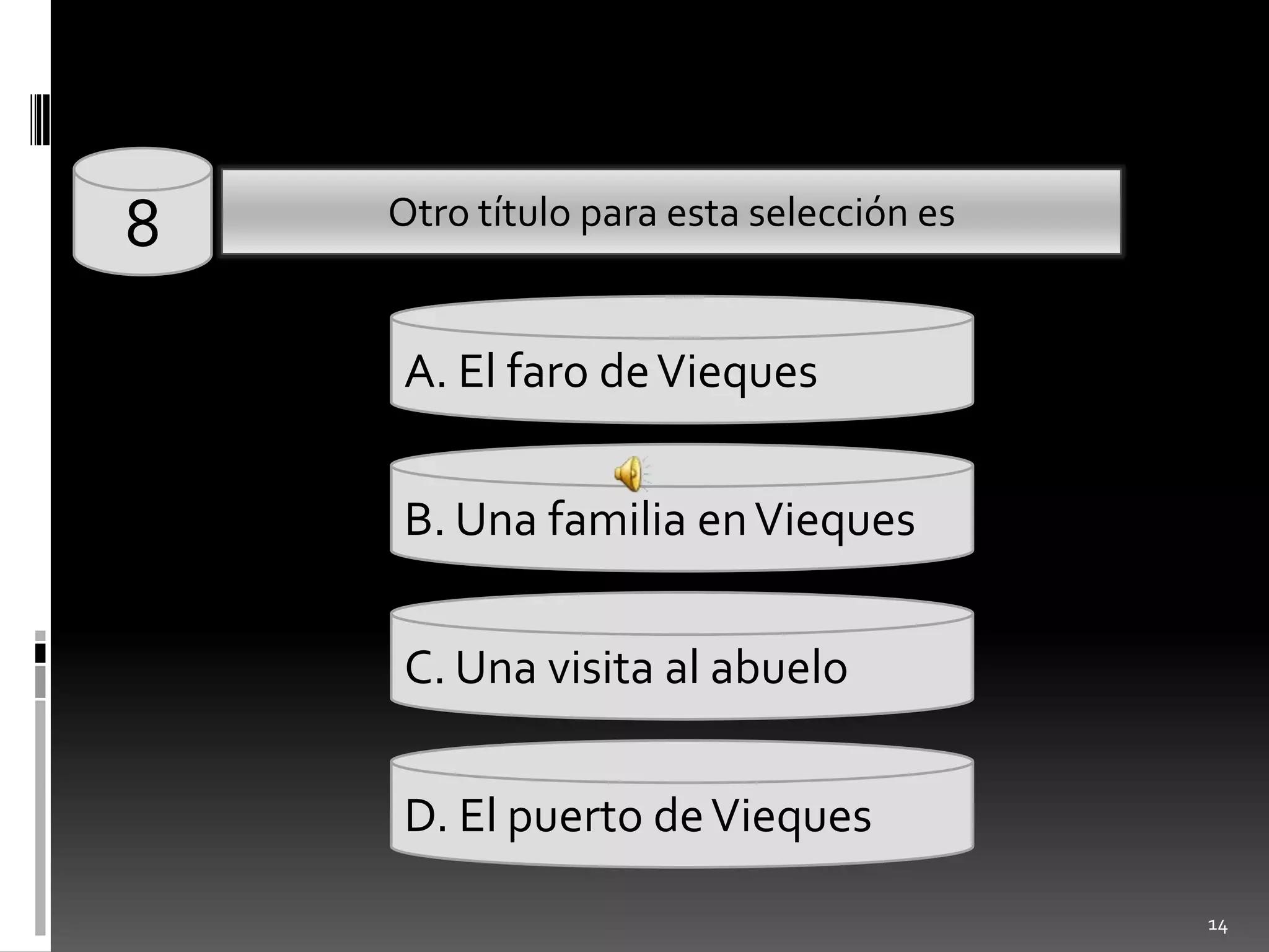 148OtrotítuloparaestaselecciónesA. El faro de ViequesB. Unafamilia en ViequesC. Unavisita al abueloD. El puerto de Vieques