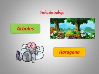 Ficha de trabajo
Árboles
Haragana