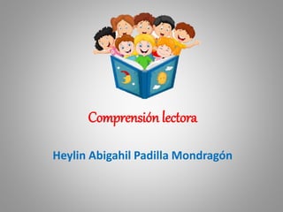 Comprensión lectora
Heylin Abigahil Padilla Mondragón
 