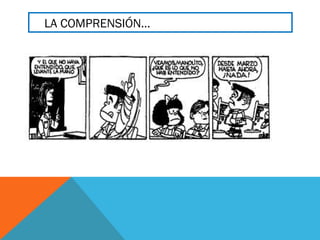 LA COMPRENSIÓN…
 