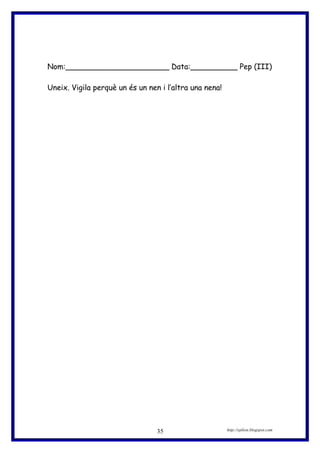 Nom:______________________ Data:__________ Pep (III)
Uneix. Vigila perquè un és un nen i l’altra una nena!
http://eplion.blogspot.com35
 