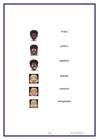 http://eplion.blogspot.com
trista
eufòric
espantat
empipat
contenta
avergonyida
36
 