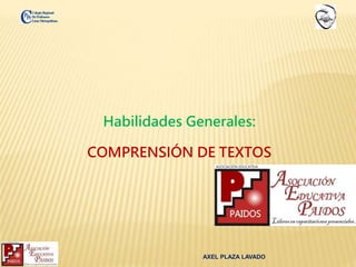 ColegioRegional
DeProfesores
LimaMetropolitana
AXEL PLAZA LAVADO
Habilidades Generales:
COMPRENSIÓN DE TEXTOS
 