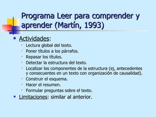 Programa Leer para comprender y aprender (Martín, 1993) <ul><li>Actividades : </li></ul><ul><ul><li>Lectura global del tex...