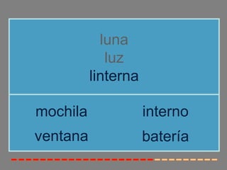 luna
             luz
          linterna

mochila              interno
ventana              batería
 