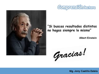 Albert Einstein
“Si buscas resultados distintos
no hagas siempre lo mismo”
 