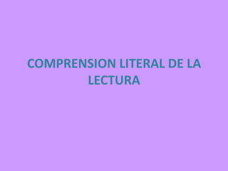 COMPRENSION LITERAL DE LA
LECTURA

 
