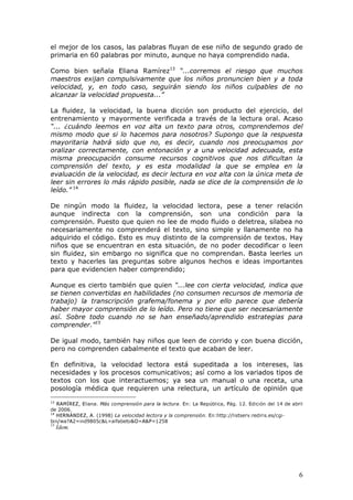 2
(O pQIDVLV HQ ORV SURFHVRV GH DSUHQGL]DMH FRQGXFHQWHV DO ORJUR GH ODV
FRPSHWHQFLDV FDSDFLGDGHV  DFWLWXGHV DVt FRPR OD UHIOH[LyQ PHWDFRJQLWLYD
VREUH ORV SULPHURV SDUD XQD LQWHUYHQFLyQ RSRUWXQD FRQ FDUiFWHU IRUPDWLYR
VH H[SOLFLWD HQ PXFKRV GLVHxRV FXUULFXODUHV GH $PpULFD /DWLQD
 GHVGH ODV
SULPHUDV UHIRUPDV GH OD GpFDGD GHO  KDVWD ODV PiV UHFLHQWHV HQ YDULRV
SDtVHV GH OD 5HJLyQ FRQ HO SURSyVLWR GH IRUPDU FDSLWDO KXPDQR  UHVSRQGHU
D ODV GHPDQGDV GH OD VRFLHGDG GHO FRQRFLPLHQWR
(Q FRQVHFXHQFLD HVWD UXSWXUD FRQ XQ FXUUtFXOR FHQWUDGR HQ FRQWHQLGRV
FRPR REMHWLYRV GH DSUHQGL]DMH FXR DFHQWR HVWDED SXHVWR HQ OD ILMDFLyQ
PQHPRWpFQLFD  VX HYRFDFLyQ R GHFODUDFLyQ FRQFHSWXDO TXH SULYLOHJLDED ORV
UHVXOWDGRV R SURGXFWRV GH DSUHQGL]DMH VLQ FRQVLGHUDU PXFKDV YHFHV ORV
SURFHVRV GH DSUHQGL]DMH VH GD GH PDQHUD JUDGXDO HQ ODV LQVWLWXFLRQHV
HGXFDWLYDV GH OD 5HJLyQ  D~Q SHUVLVWH HQ PXFKDV GH HOODV HVSHFLDOPHQWH
HQ HO 3HU~
+D PXFKRV HVWXGLRV FRPR HYLGHQFLDV FLHQWtILFDV
 DGHPiV GH ODV HPStULFDV
TXH WUDHQ D OD OX] SUiFWLFDV HGXFDWLYDV TXH WRGDYtD VH HMHFXWDQ HQ ODV DXODV
FRPR OD DGTXLVLFLyQ GH OD OHFWXUD  OD HVFULWXUD D SDUWLU GH SDODEUDV  IUDVHV
VLQ VHQWLGR GHVFRQWH[WXDOL]DGDV FDUHQWHV GH VLWXDFLRQHV  SURSyVLWRV
FRPXQLFDWLYRV UHDOHV (V QRWDEOH D~Q HO SUHGRPLQLR GHO PpWRGR VLOiELFR HO
FRSLDGR R OD WUDQVFULSFLyQ PHFiQLFD GH OHWUDV  SDODEUDV ODV PDUWLUL]DQWHV
SODQDV 