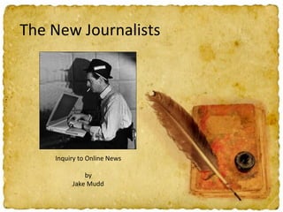 The New Journalists Inquiry to Online News by Jake Mudd 